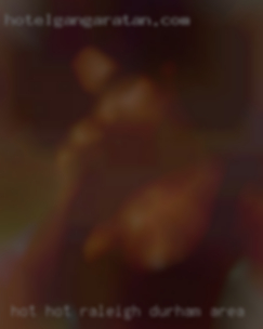 Hot hot fucking women focking sex in Raleigh Durham area.